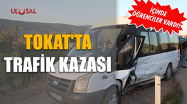 Tokat'ta trafik kazası: İçinde öğrenciler vardı